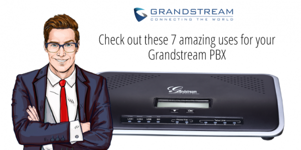 Check out these 7 amazing uses for your Grandstream PBX