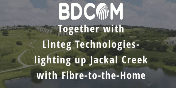 BDCOM – lighting up Jackal Creek with Fibre-to-the-Home