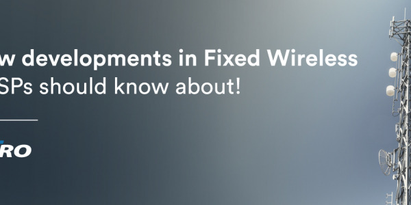 New developments in Fixed Wireless WISPs should know about! 