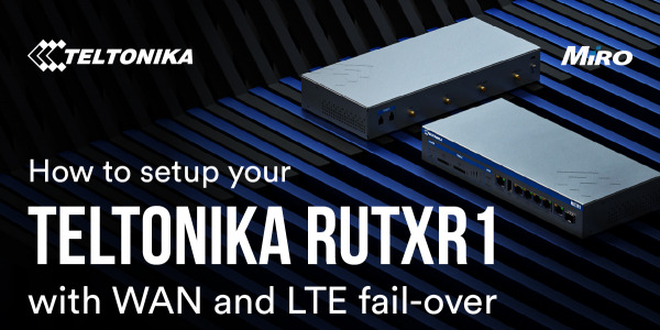 How to set up your Teltonika RUTXR1 with WAN and LTE fail-over