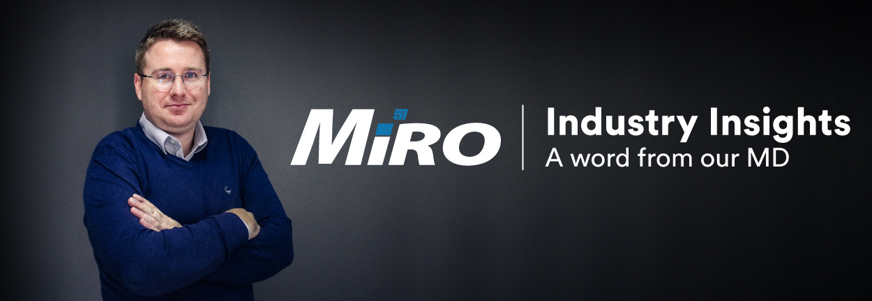 A word from our MD [MiRO Industry Insights]